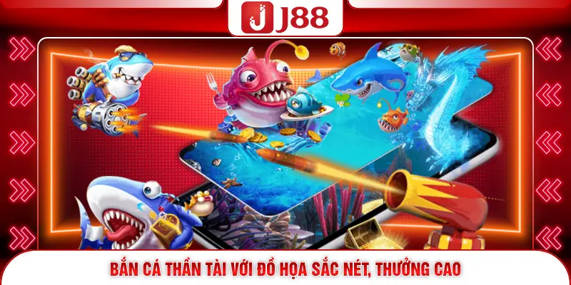 Bắn Cá Thần Tài J88 - Săn Boss Đỉnh Cao, Thưởng Khủng 2026 1 Bắn Cá Thần Tài với đồ họa sắc nét, thưởng cao