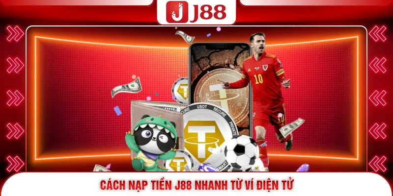Nạp Tiền J88 – Bí Quyết Gia Tăng Vốn Chuẩn Và An Toàn 2026 3 Cách nạp tiền J88 nhanh từ ví điện tử