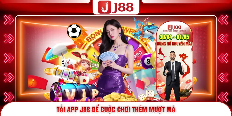 Tải App J88 - Cách Tải Ứng Dụng Cược Từ iOS Và Android 1 Tải app J88 để cuộc chơi thêm mượt mà