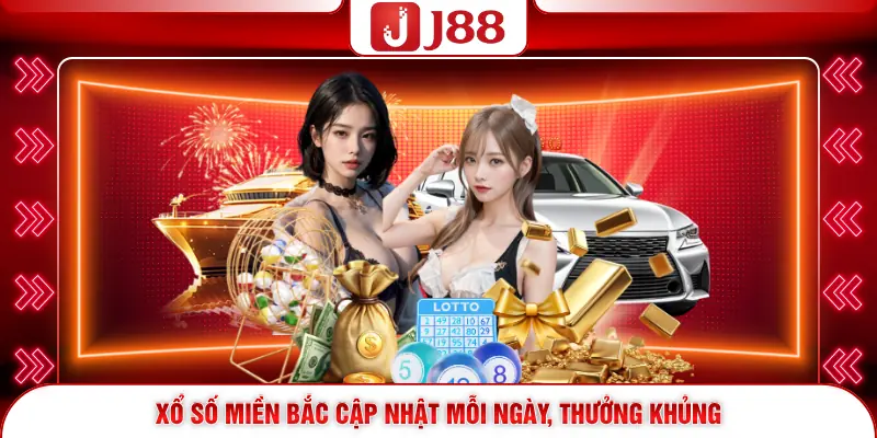 Xổ Số Miền Bắc J88 - Bí Kíp Chốt Lô, Ăn Thưởng Khủng 1 Xổ số miền Bắc cập nhật mỗi ngày, thưởng khủng
